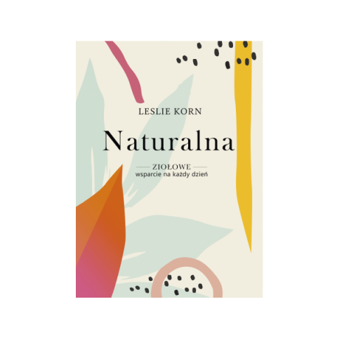 NATURALNA, ZIOŁOWE WSPARCIE NA KAŻDY DZIEŃ - Leslie Korn