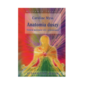 ANATOMIA DUSZY - Caroline Myss