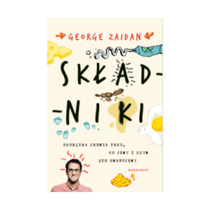 SKŁADNIKI. OSOBLIWA CHEMIA TEGO, CO JEMY - George Zaidan