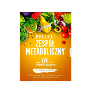 POKONAJ ZESPÓŁ METABOLICZNY - Justyna Mizera