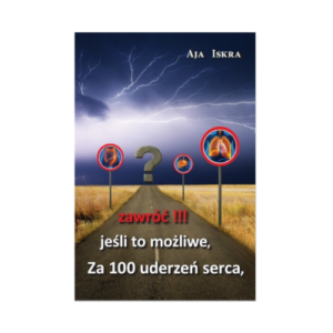 ZA 100 uderzeń serca, JEŚLI TO MOŻLIWE, ZAWRÓĆ - Aja Iskra